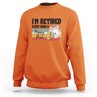 Funny Retirement Sweatshirt I'm Retired Every Hour Is A Happy Hour Retro Vintage - Wonder Print Shop