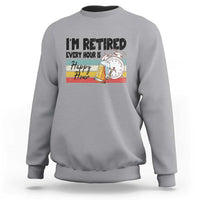 Funny Retirement Sweatshirt I'm Retired Every Hour Is A Happy Hour Retro Vintage - Wonder Print Shop