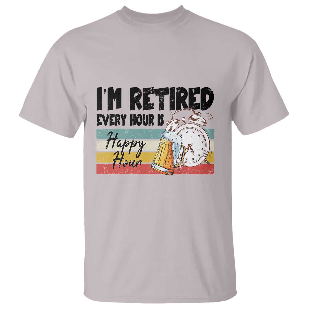 Funny Retirement T Shirt I'm Retired Every Hour Is A Happy Hour Retro Vintage - Wonder Print Shop