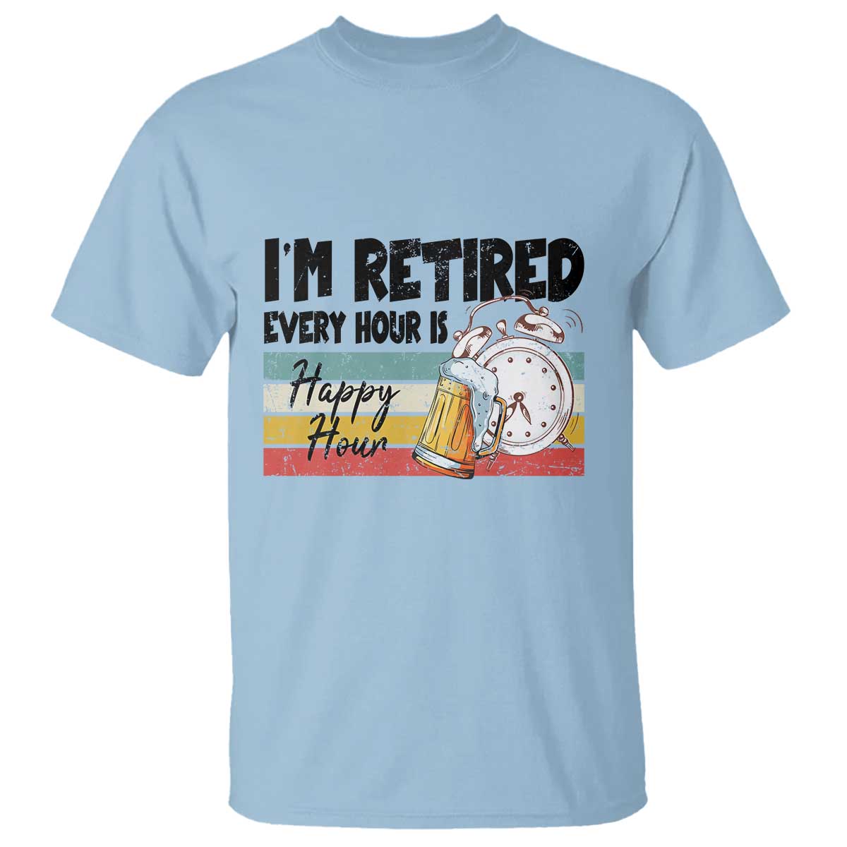 Funny Retirement T Shirt I'm Retired Every Hour Is A Happy Hour Retro Vintage - Wonder Print Shop