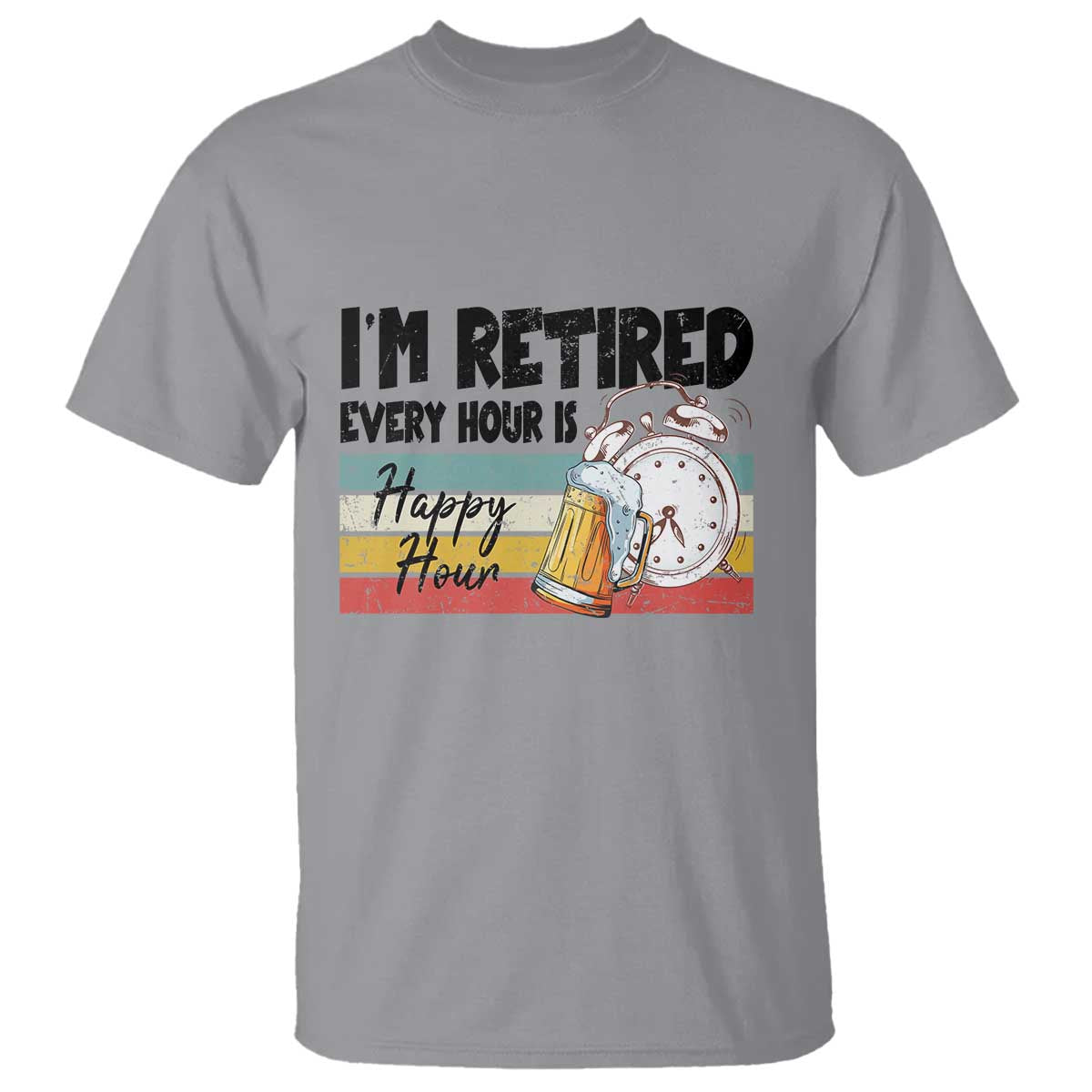 Funny Retirement T Shirt I'm Retired Every Hour Is A Happy Hour Retro Vintage - Wonder Print Shop