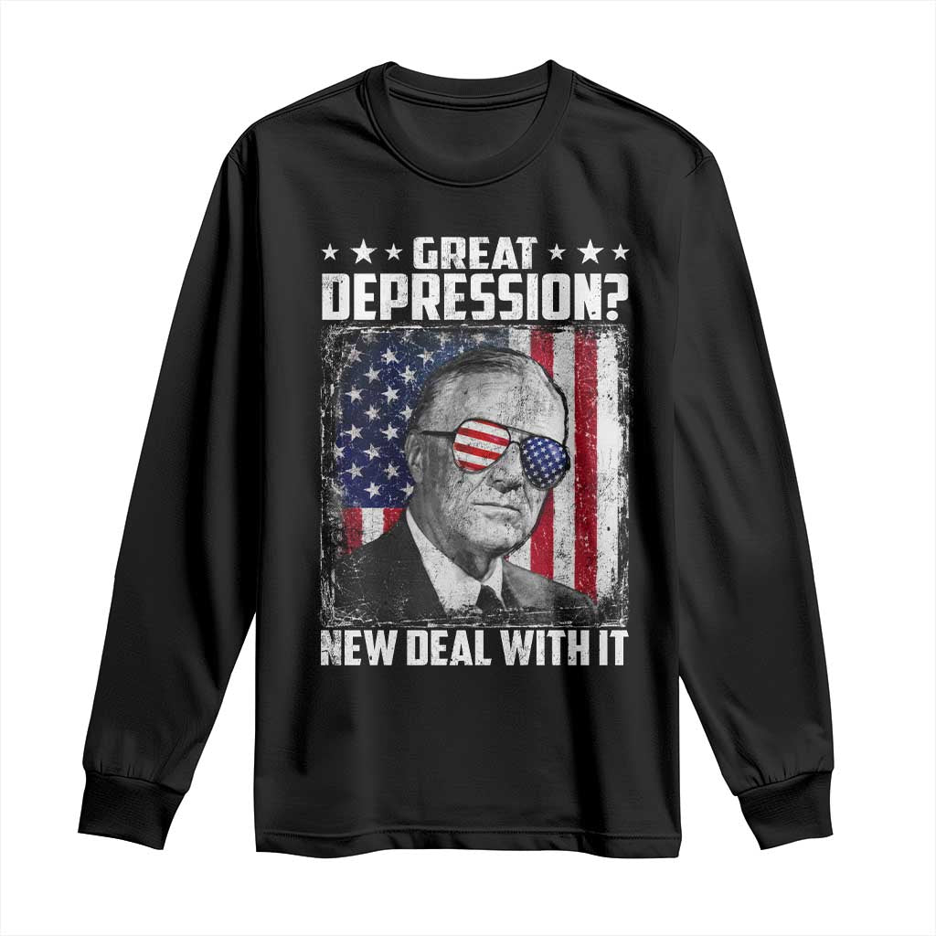 Franklin D Roosevelt Long Sleeve Shirt Great Depression New Deal With It