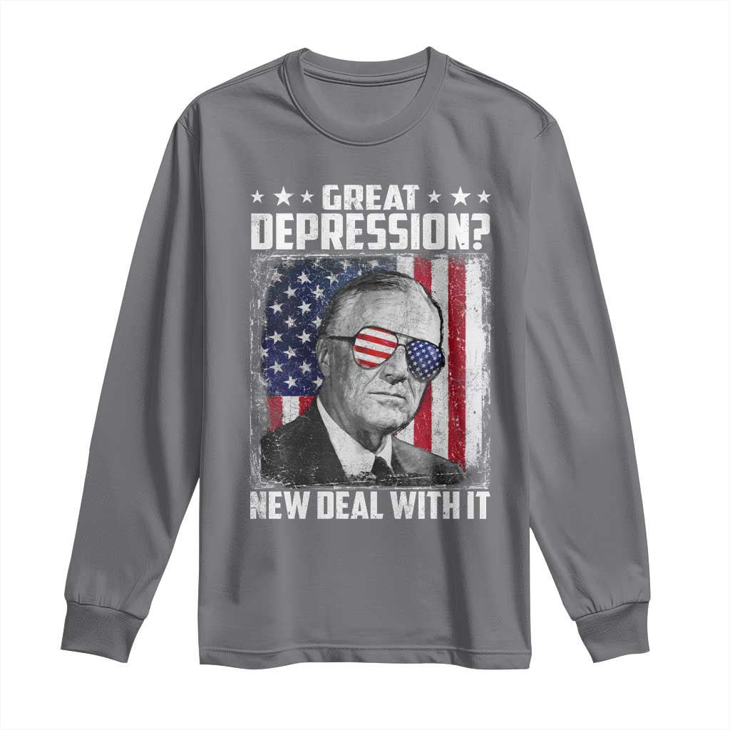 Franklin D Roosevelt Long Sleeve Shirt Great Depression New Deal With It