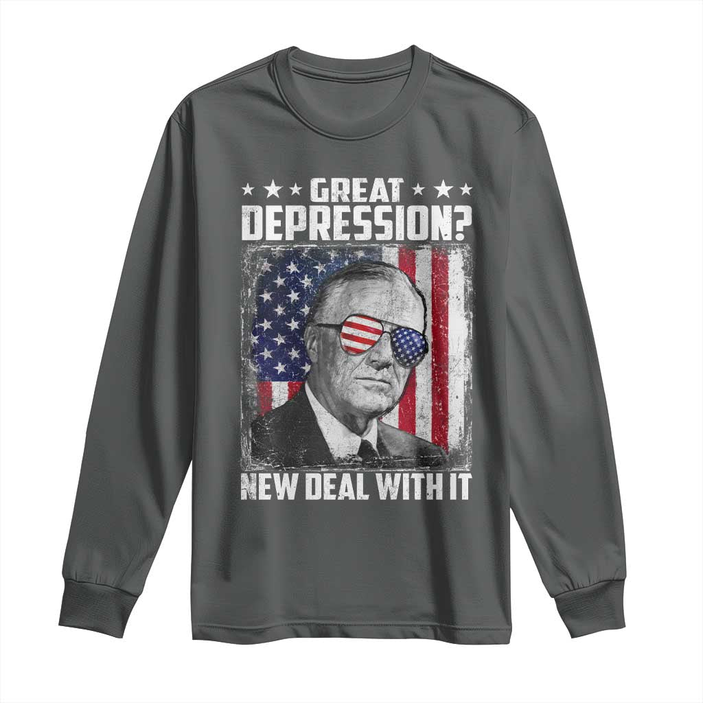 Franklin D Roosevelt Long Sleeve Shirt Great Depression New Deal With It