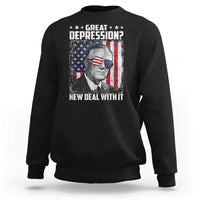 Franklin D Roosevelt Sweatshirt Great Depression New Deal With It