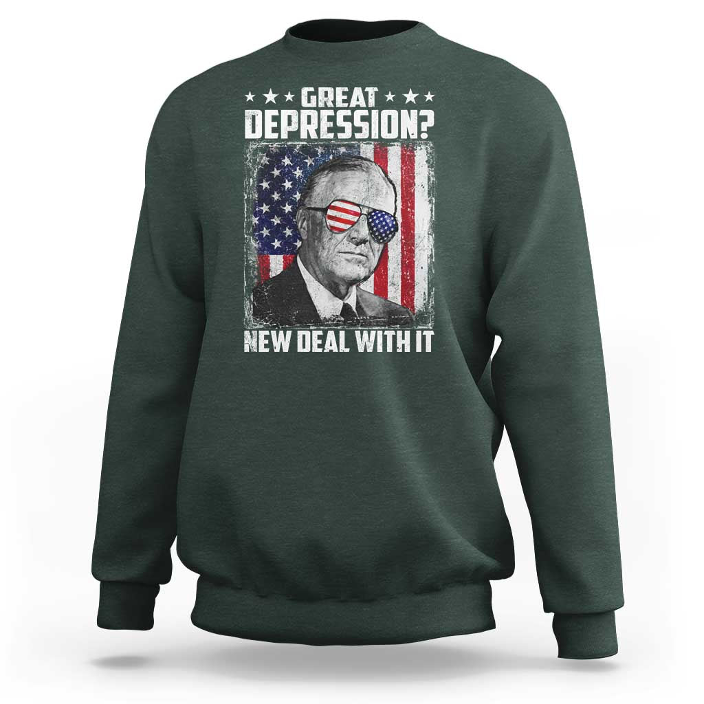 Franklin D Roosevelt Sweatshirt Great Depression New Deal With It