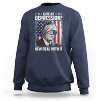 Franklin D Roosevelt Sweatshirt Great Depression New Deal With It