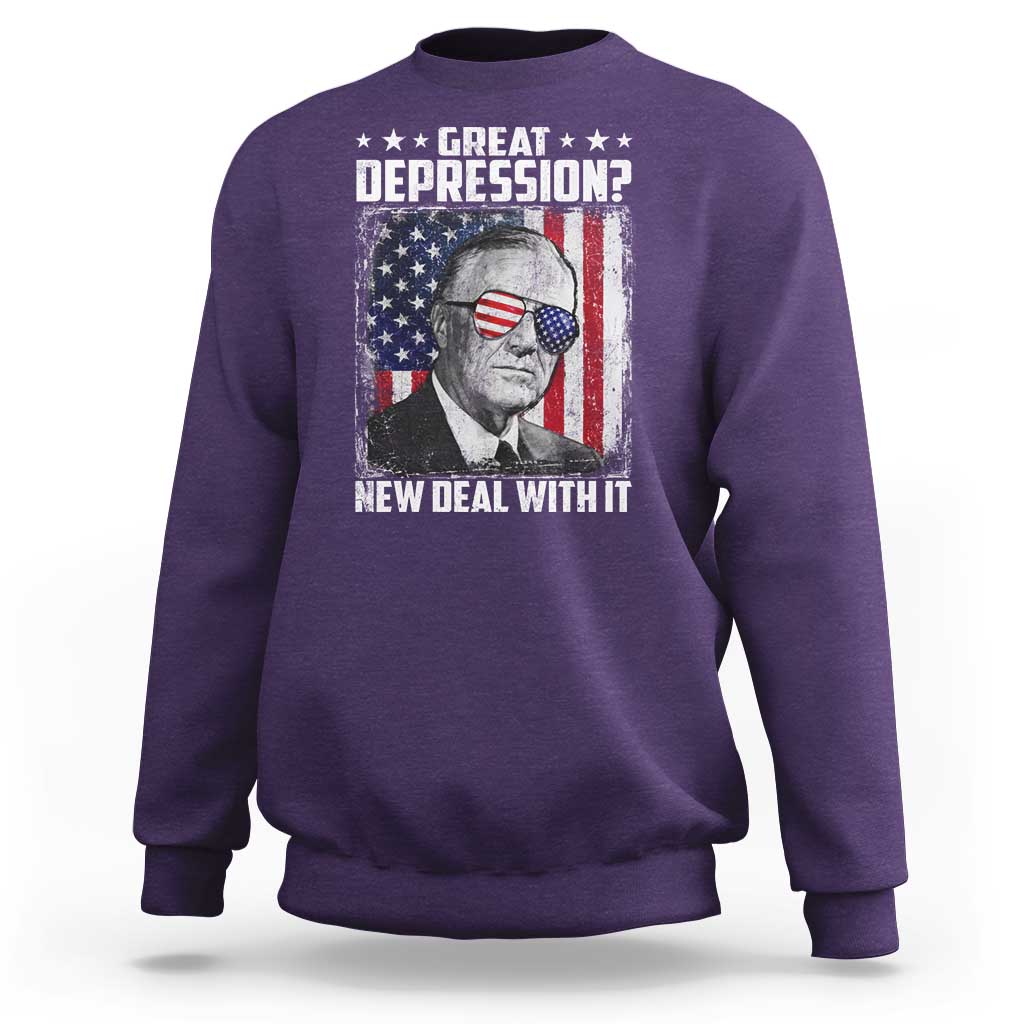 Franklin D Roosevelt Sweatshirt Great Depression New Deal With It