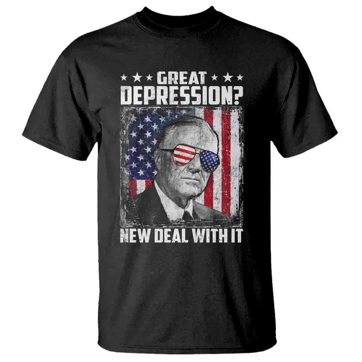 Franklin D Roosevelt T Shirt Great Depression New Deal With It
