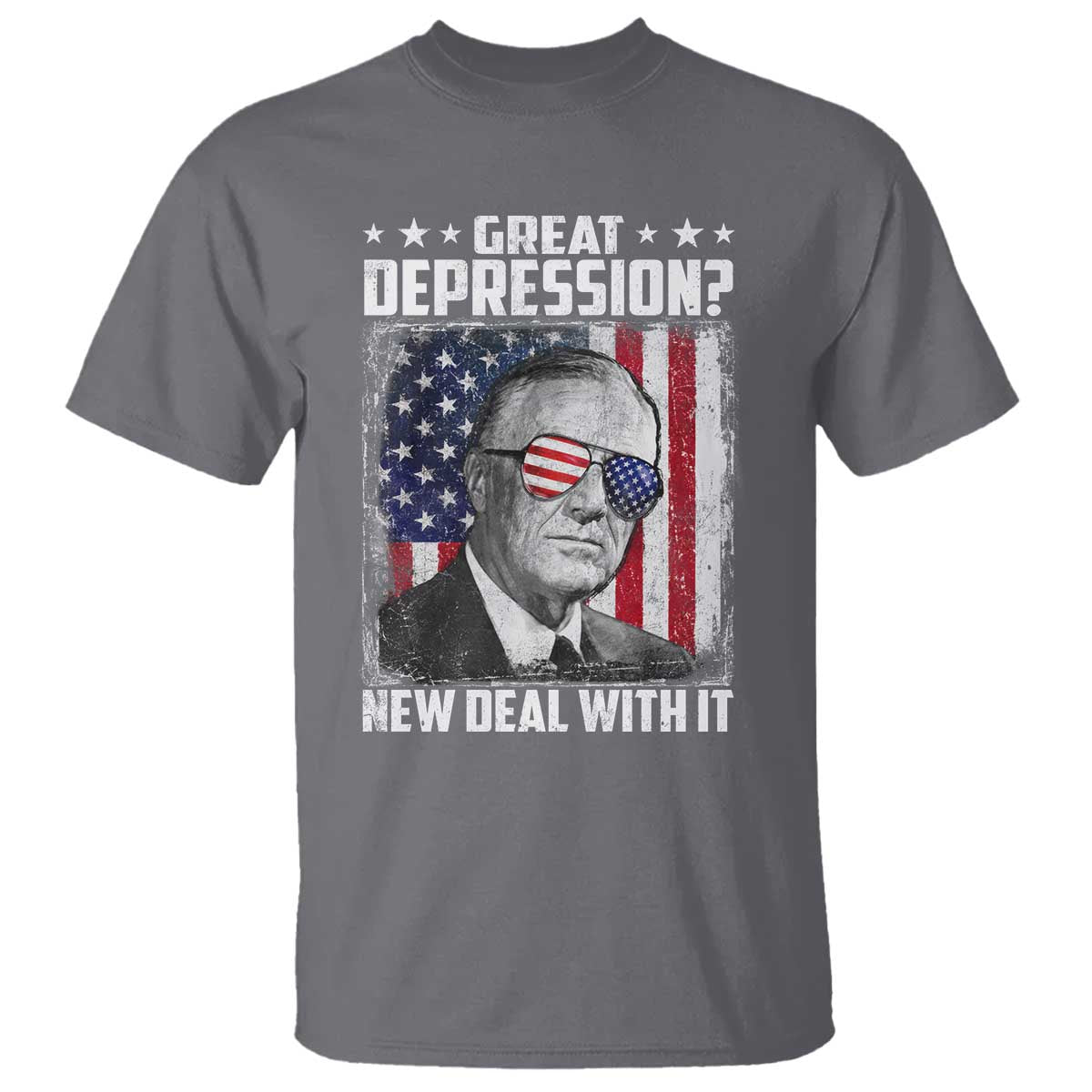 Franklin D Roosevelt T Shirt Great Depression New Deal With It