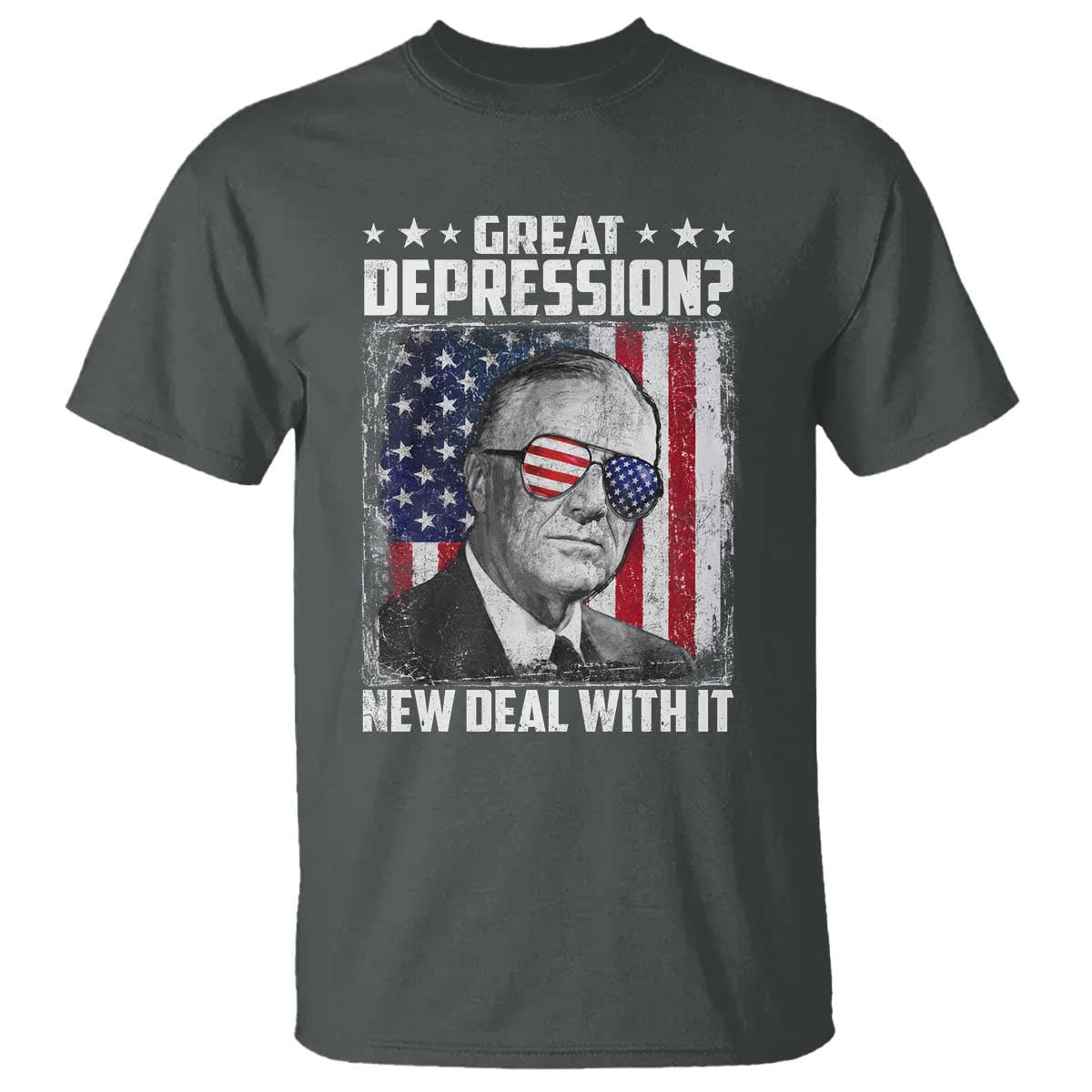 Franklin D Roosevelt T Shirt Great Depression New Deal With It