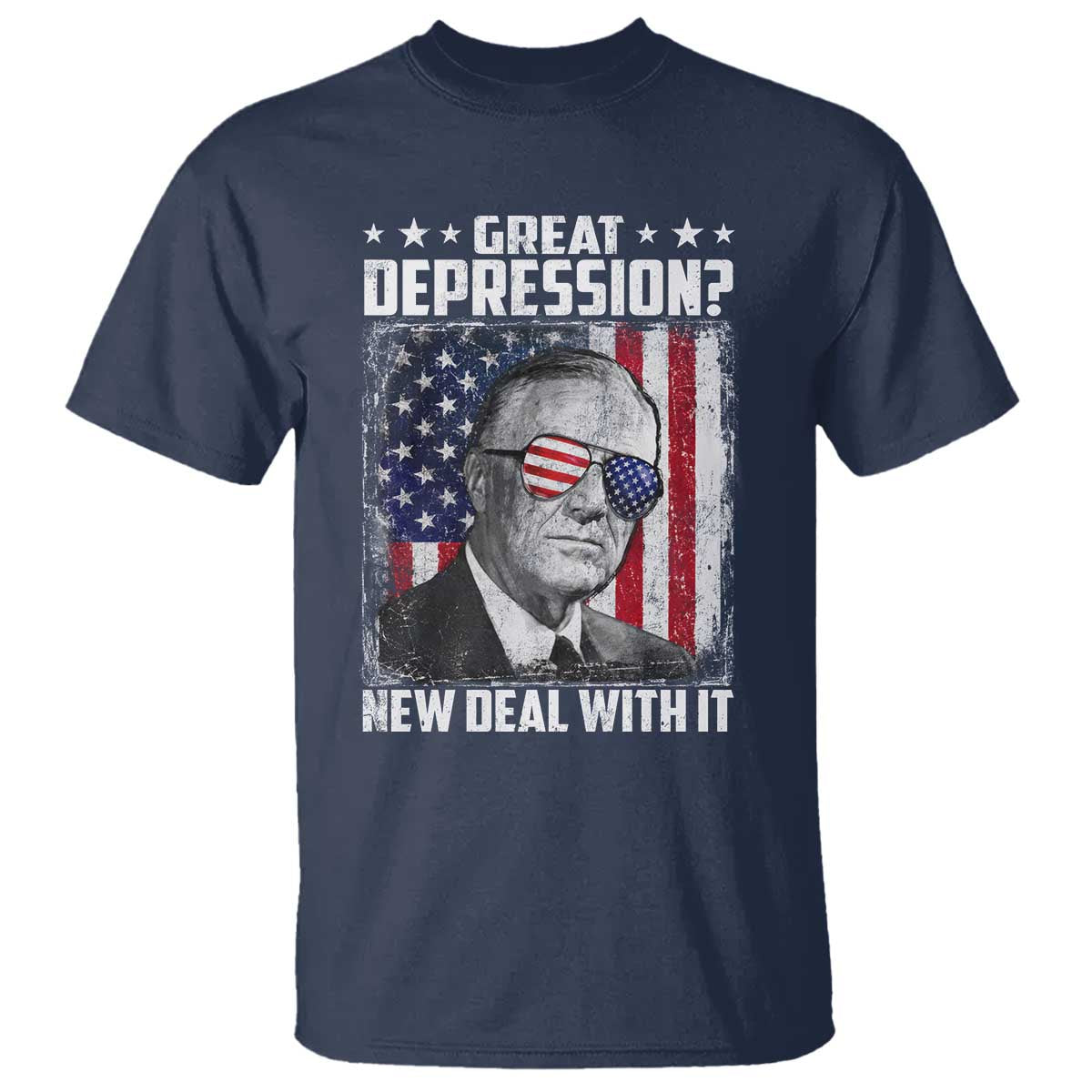 Franklin D Roosevelt T Shirt Great Depression New Deal With It