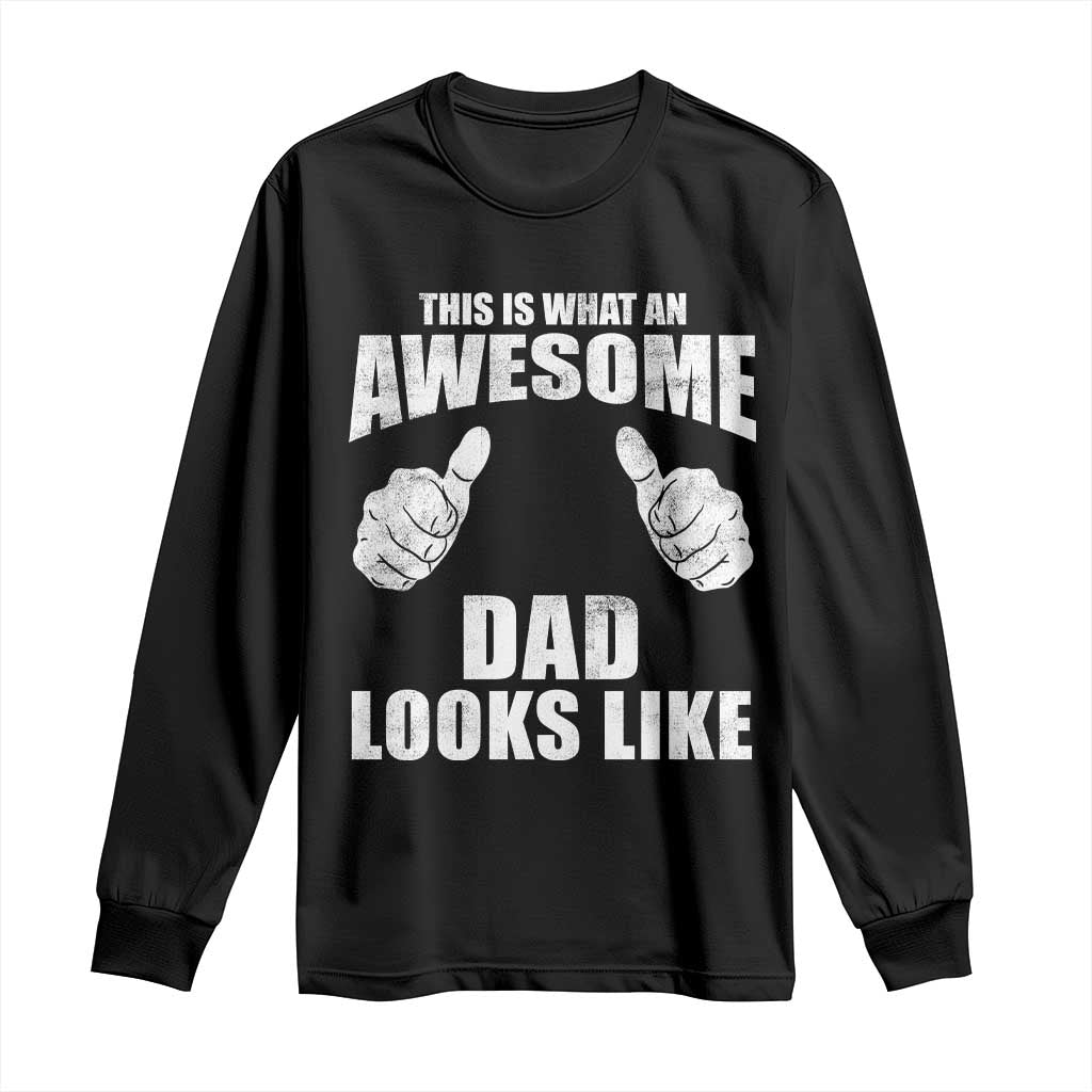 This Is What An Awesome Dad Looks Like Long Sleeve Shirt Funny Fathers Day Gifts