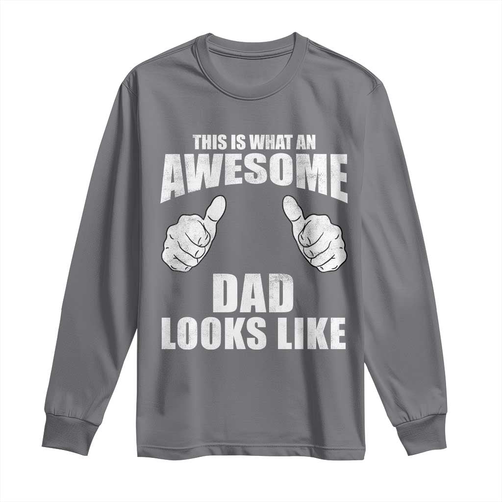 This Is What An Awesome Dad Looks Like Long Sleeve Shirt Funny Fathers Day Gifts