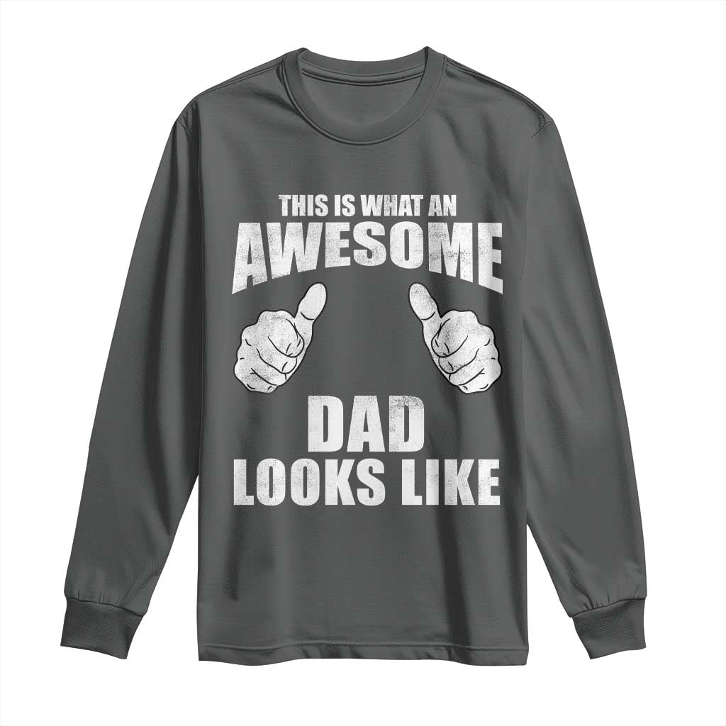 This Is What An Awesome Dad Looks Like Long Sleeve Shirt Funny Fathers Day Gifts