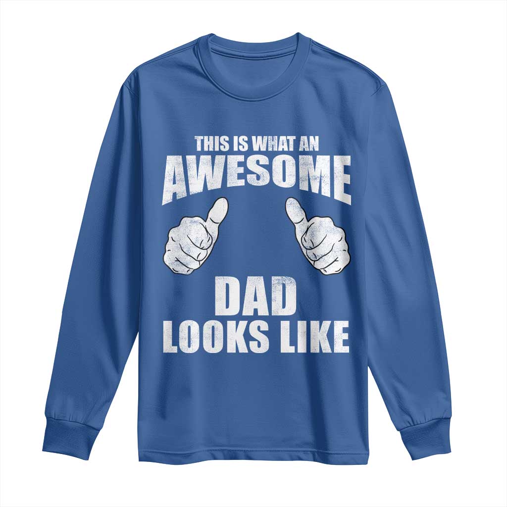 This Is What An Awesome Dad Looks Like Long Sleeve Shirt Funny Fathers Day Gifts