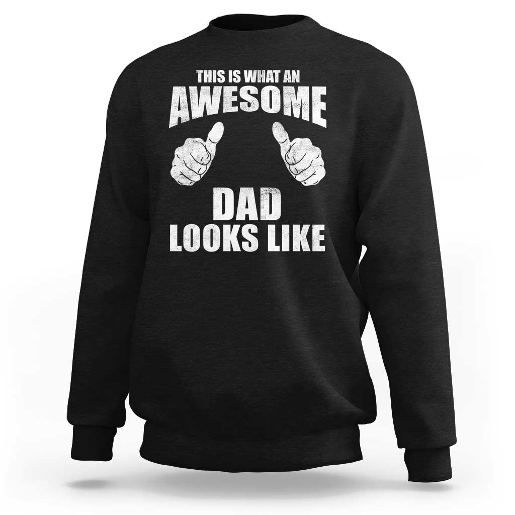 This Is What An Awesome Dad Looks Like Sweatshirt Funny Fathers Day Gifts