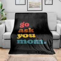 Go Ask Your Mom Throw Blanket Funny Dad Quote Fathers Day Family Humor