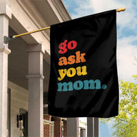 Go Ask Your Mom Garden Flag Funny Dad Quote Fathers Day Family Humor