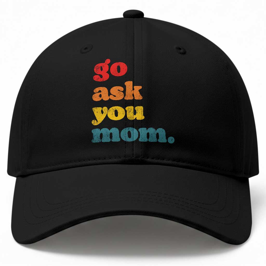 Go Ask Your Mom Baseball Cap Funny Dad Quote Fathers Day Family Humor