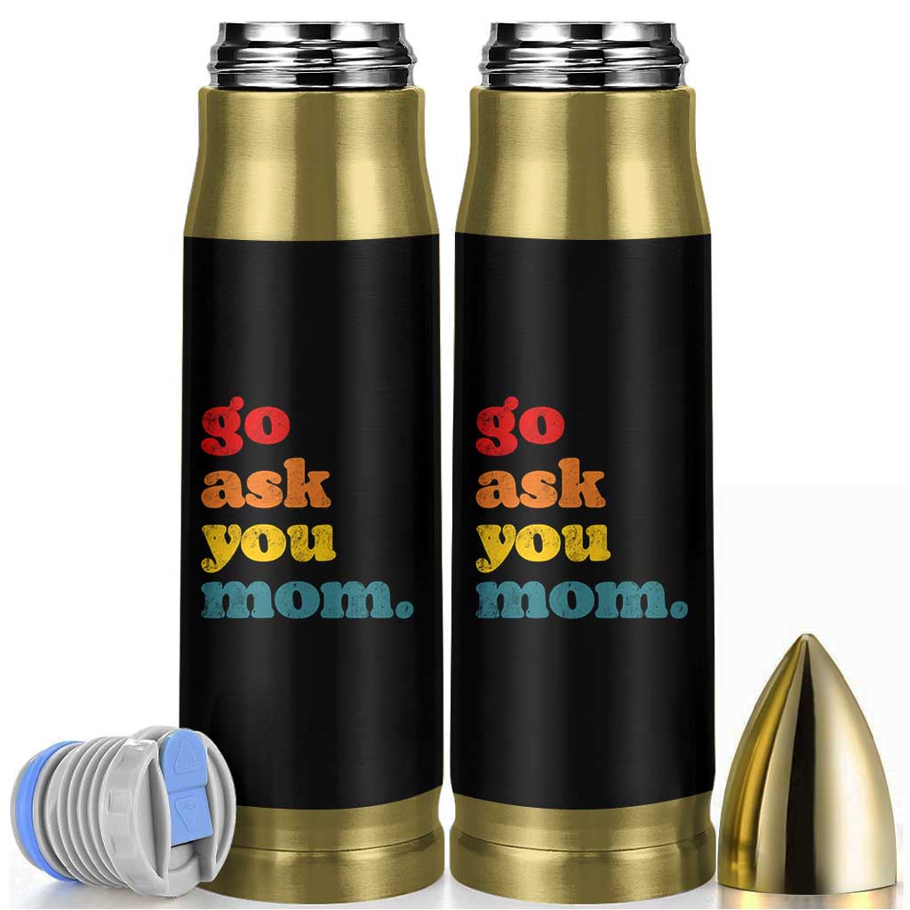 Go Ask Your Mom Bullet Tumbler Funny Dad Quote Fathers Day Family Humor