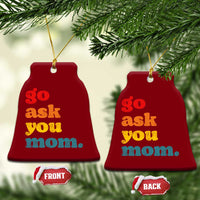 Go Ask Your Mom Ceramic Ornament Funny Dad Quote Fathers Day Family Humor