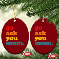 Go Ask Your Mom Ceramic Ornament Funny Dad Quote Fathers Day Family Humor