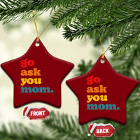 Go Ask Your Mom Ceramic Ornament Funny Dad Quote Fathers Day Family Humor