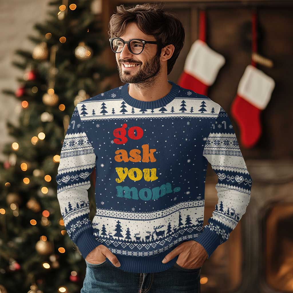 Go Ask Your Mom Ugly Christmas Sweater Funny Dad Quote Fathers Day Family Humor