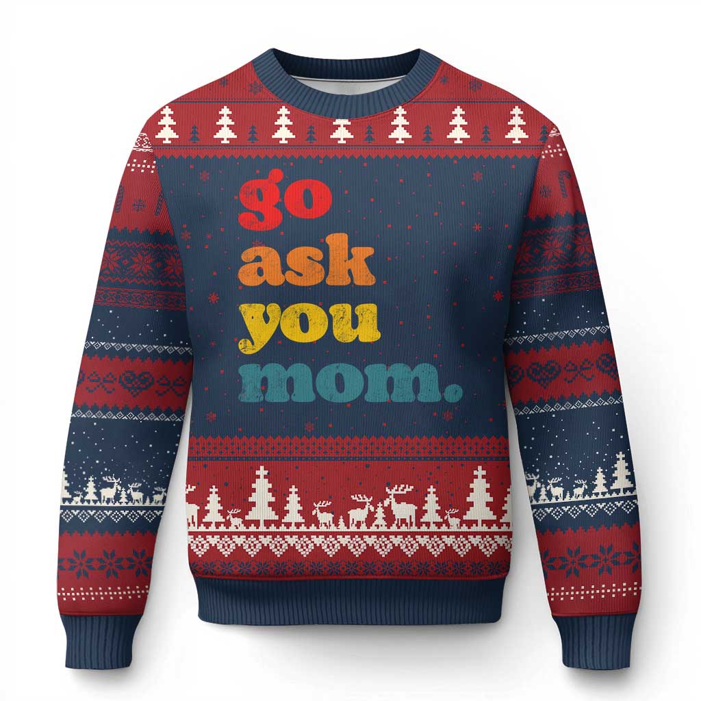 Go Ask Your Mom Ugly Christmas Sweater Funny Dad Quote Fathers Day Family Humor