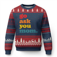 Go Ask Your Mom Ugly Christmas Sweater Funny Dad Quote Fathers Day Family Humor