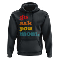 Go Ask Your Mom Hoodie Funny Dad Quote Fathers Day Family Humor