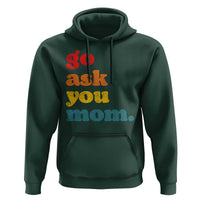 Go Ask Your Mom Hoodie Funny Dad Quote Fathers Day Family Humor