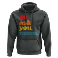 Go Ask Your Mom Hoodie Funny Dad Quote Fathers Day Family Humor