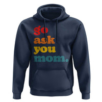 Go Ask Your Mom Hoodie Funny Dad Quote Fathers Day Family Humor