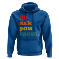 Go Ask Your Mom Hoodie Funny Dad Quote Fathers Day Family Humor