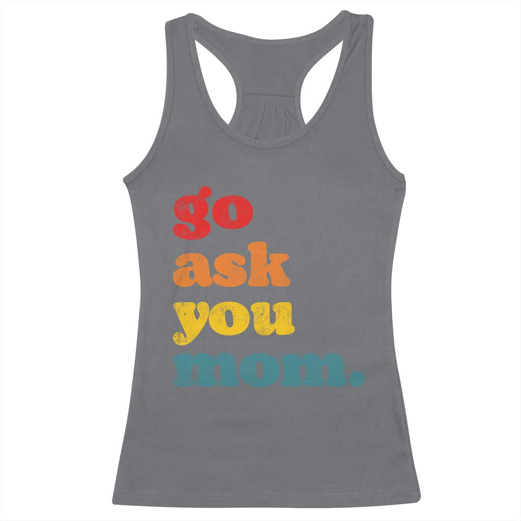 Go Ask Your Mom Racerback Tank Top Funny Dad Quote Fathers Day Family Humor