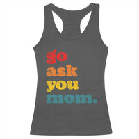 Go Ask Your Mom Racerback Tank Top Funny Dad Quote Fathers Day Family Humor