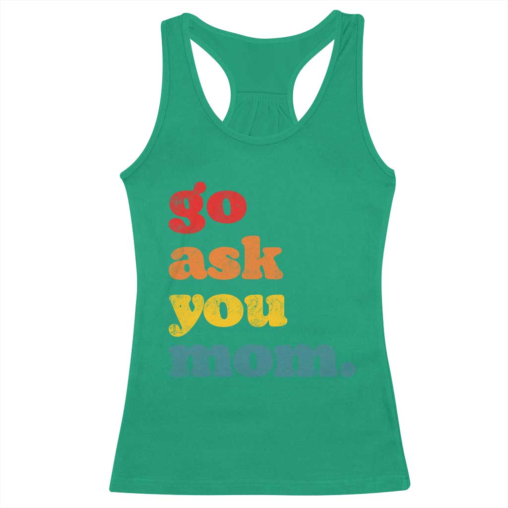 Go Ask Your Mom Racerback Tank Top Funny Dad Quote Fathers Day Family Humor