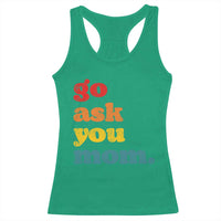 Go Ask Your Mom Racerback Tank Top Funny Dad Quote Fathers Day Family Humor
