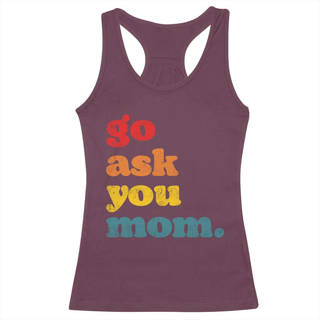 Go Ask Your Mom Racerback Tank Top Funny Dad Quote Fathers Day Family Humor