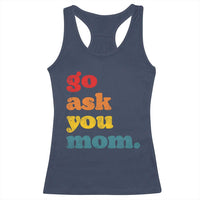 Go Ask Your Mom Racerback Tank Top Funny Dad Quote Fathers Day Family Humor