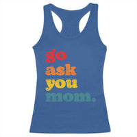 Go Ask Your Mom Racerback Tank Top Funny Dad Quote Fathers Day Family Humor