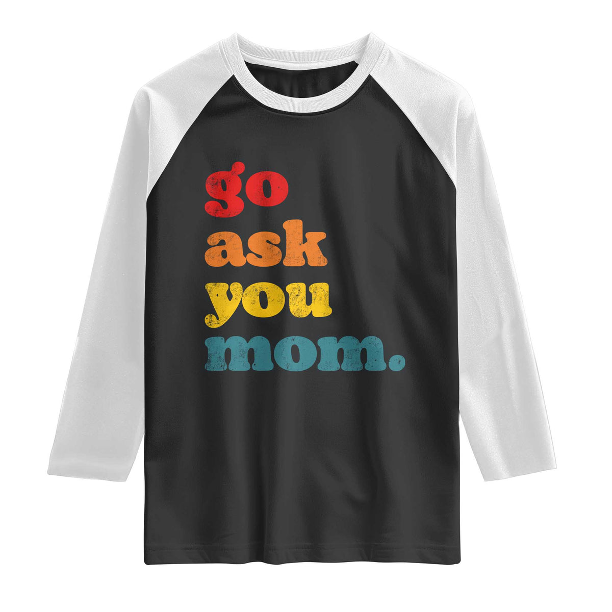 Go Ask Your Mom Raglan Shirt Funny Dad Quote Fathers Day Family Humor