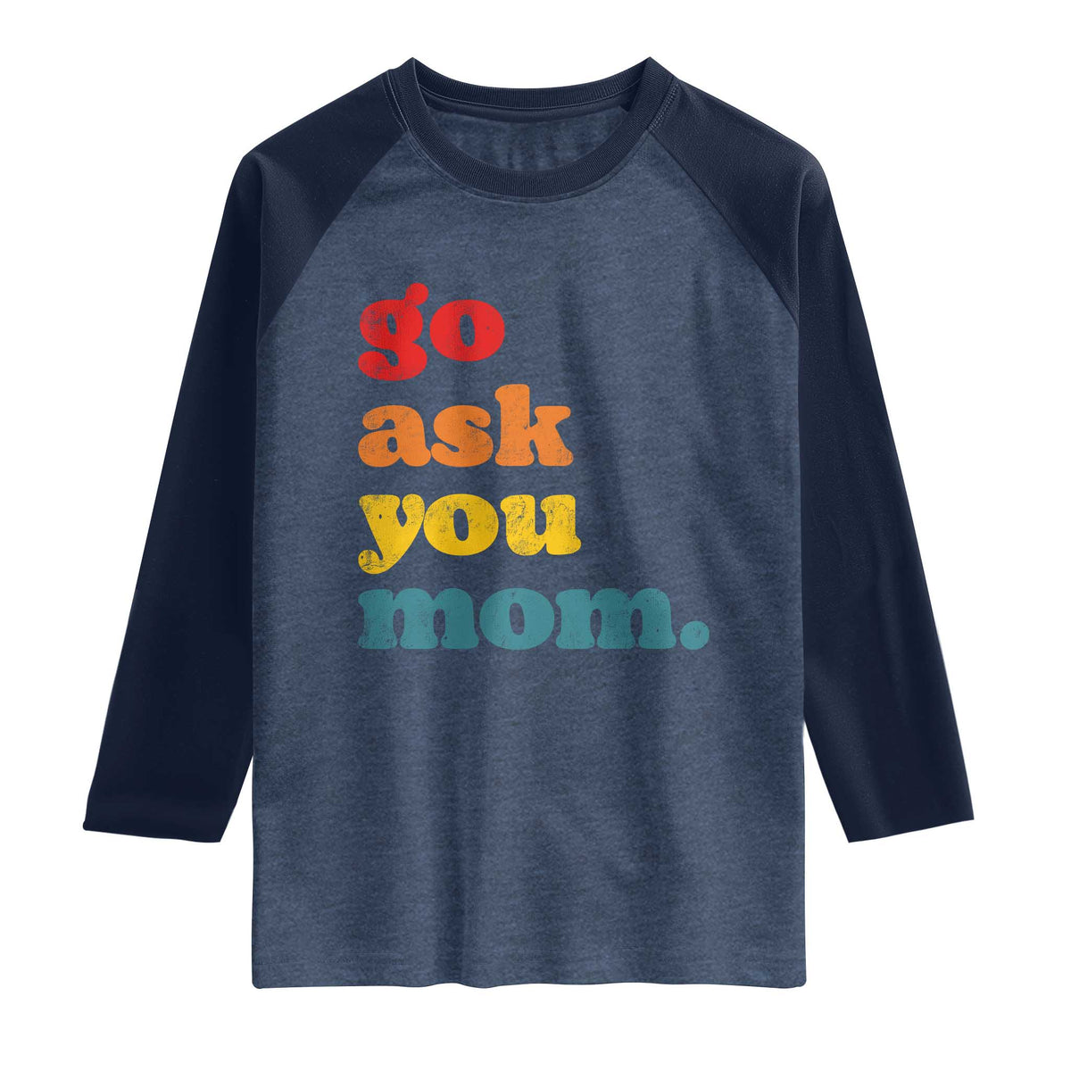 Go Ask Your Mom Raglan Shirt Funny Dad Quote Fathers Day Family Humor