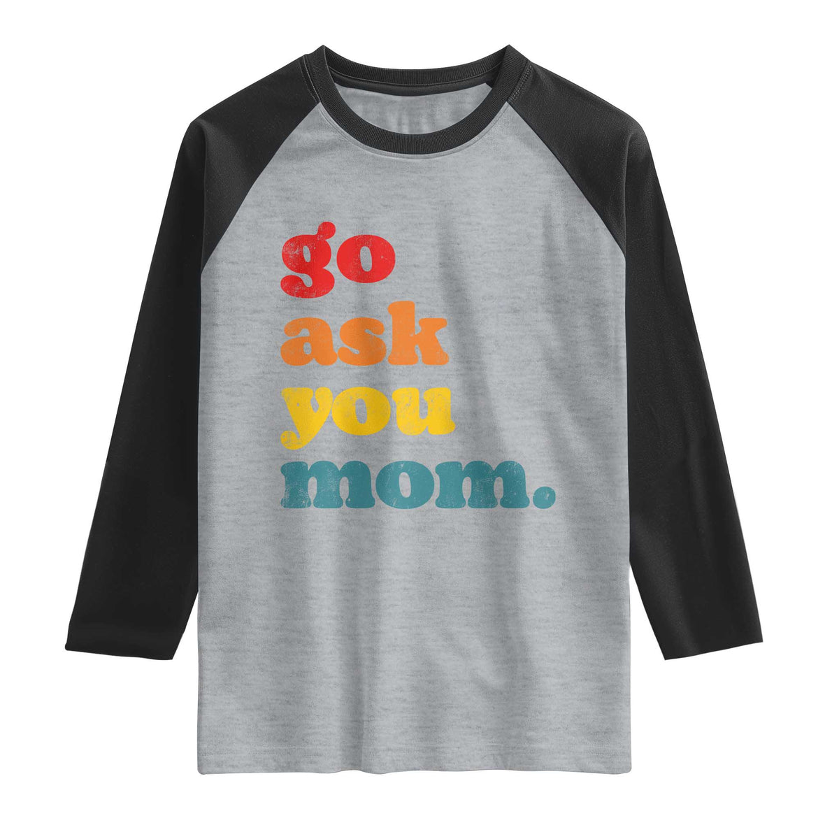 Go Ask Your Mom Raglan Shirt Funny Dad Quote Fathers Day Family Humor