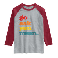 Go Ask Your Mom Raglan Shirt Funny Dad Quote Fathers Day Family Humor