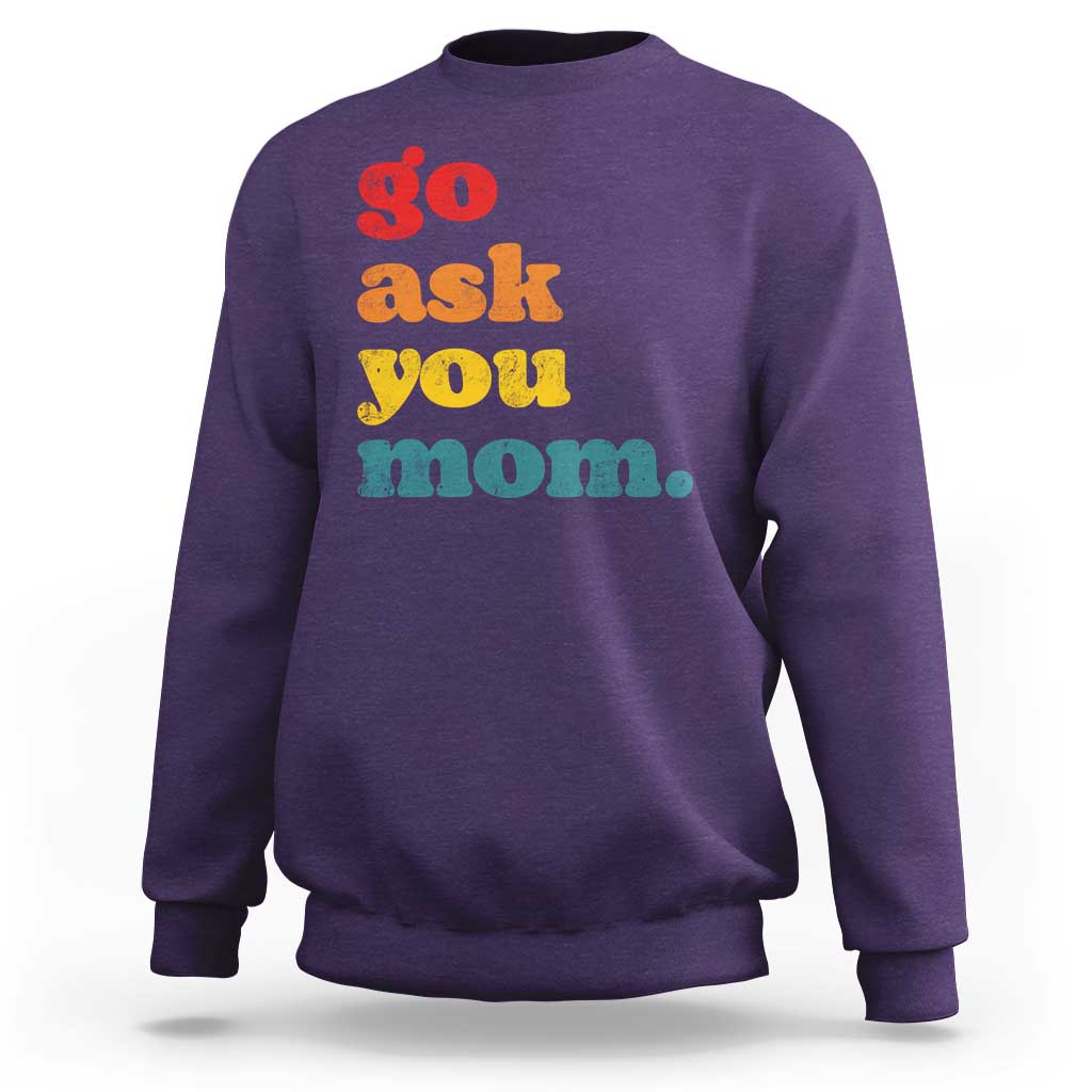 Go Ask Your Mom Sweatshirt Funny Dad Quote Fathers Day Family Humor
