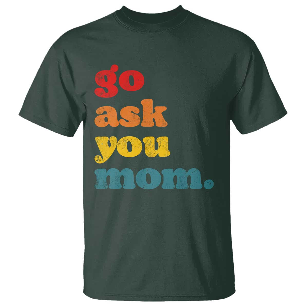 Go Ask Your Mom T Shirt Funny Dad Quote Fathers Day Family Humor