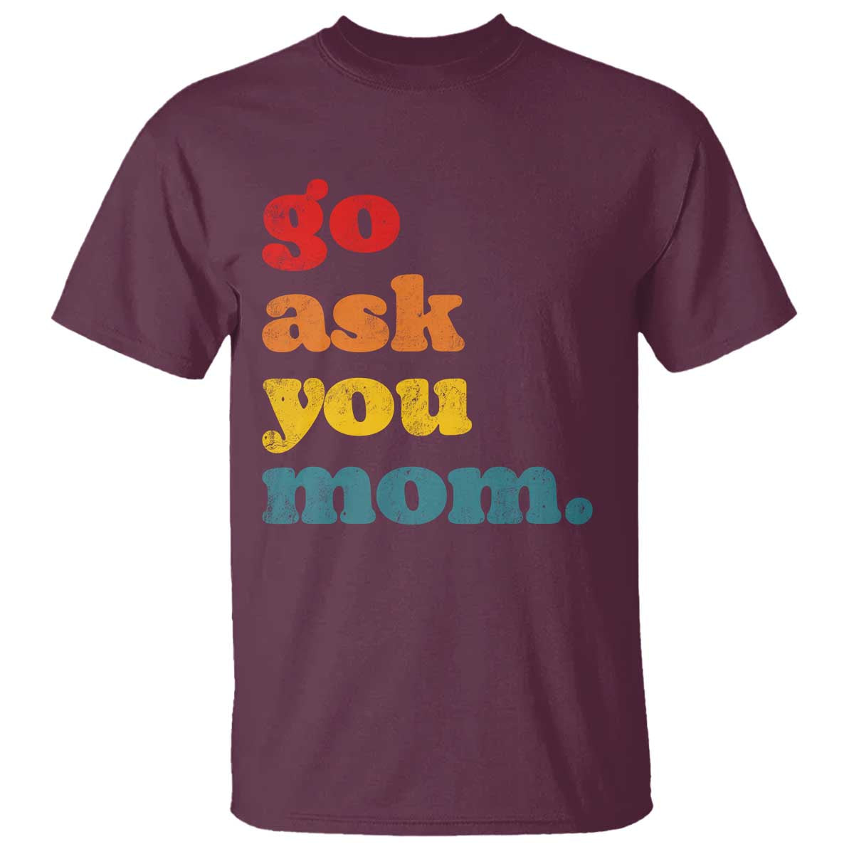 Go Ask Your Mom T Shirt Funny Dad Quote Fathers Day Family Humor